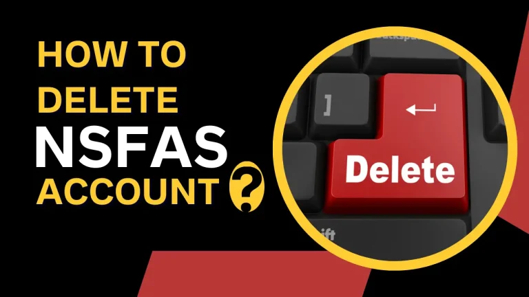 How to Delete NSFAS Account- How Simple To Delete Your Account in 2024?